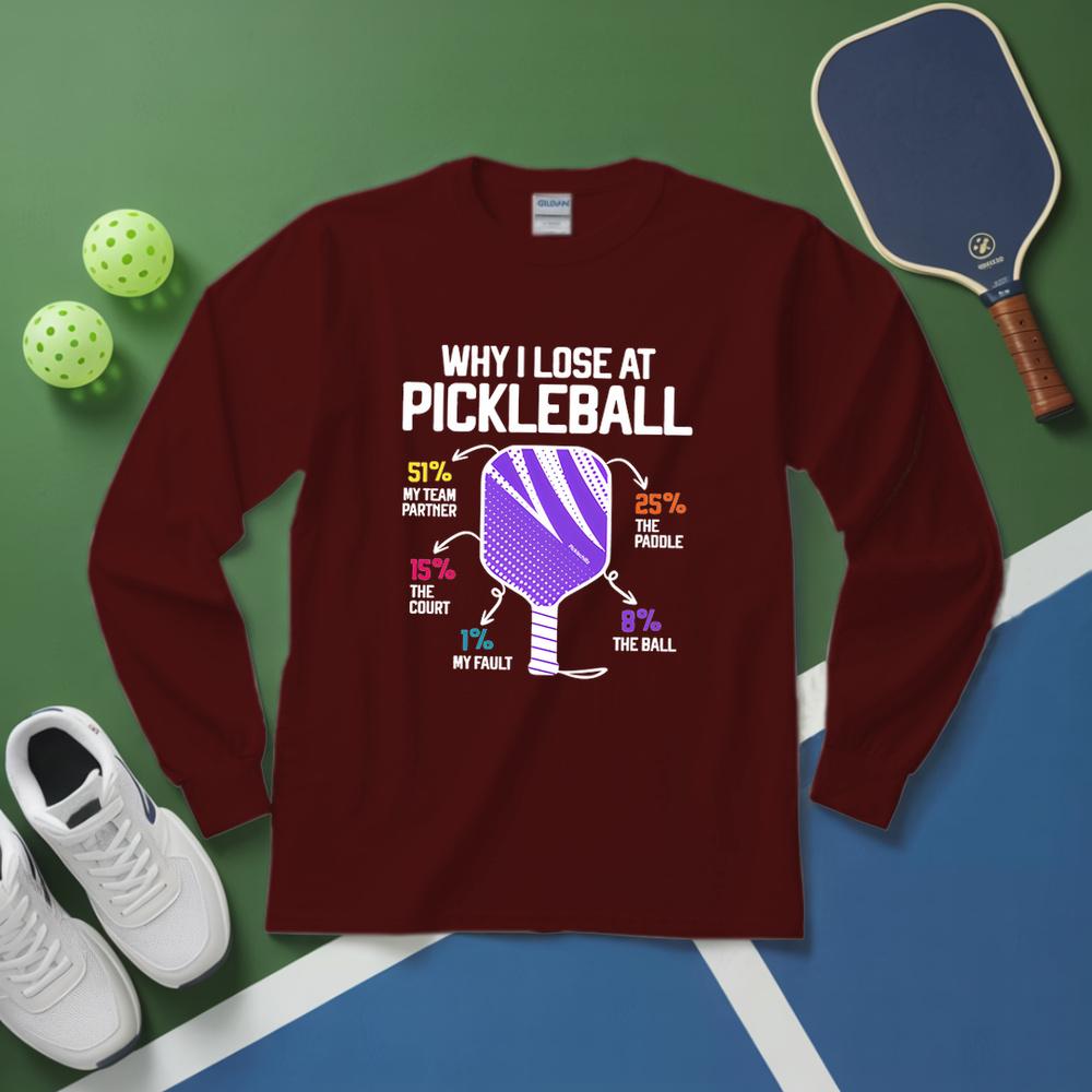 Why I Lose At Pickleball Long Sleeve - Picklechillz