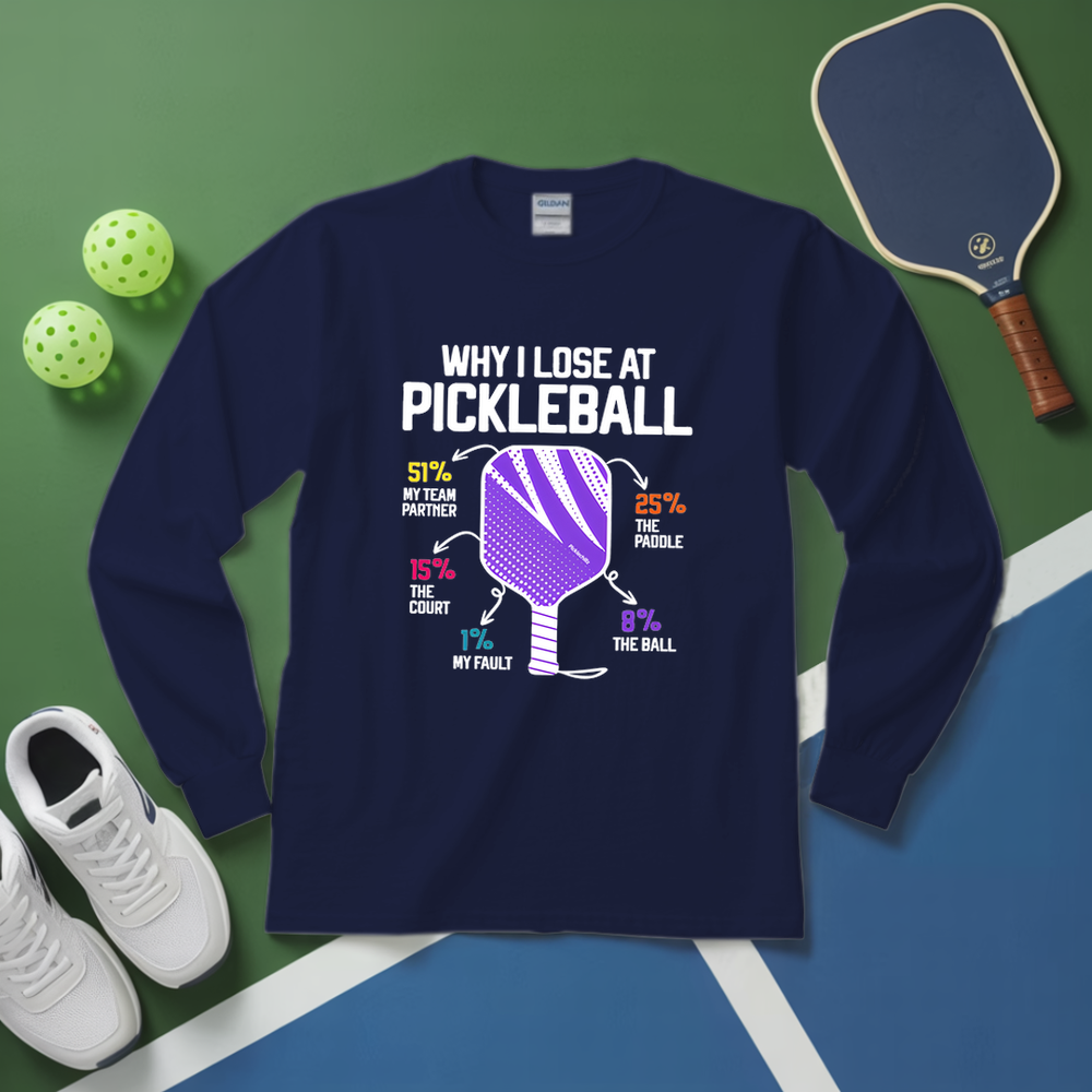 Why I Lose At Pickleball Long Sleeve - Picklechillz