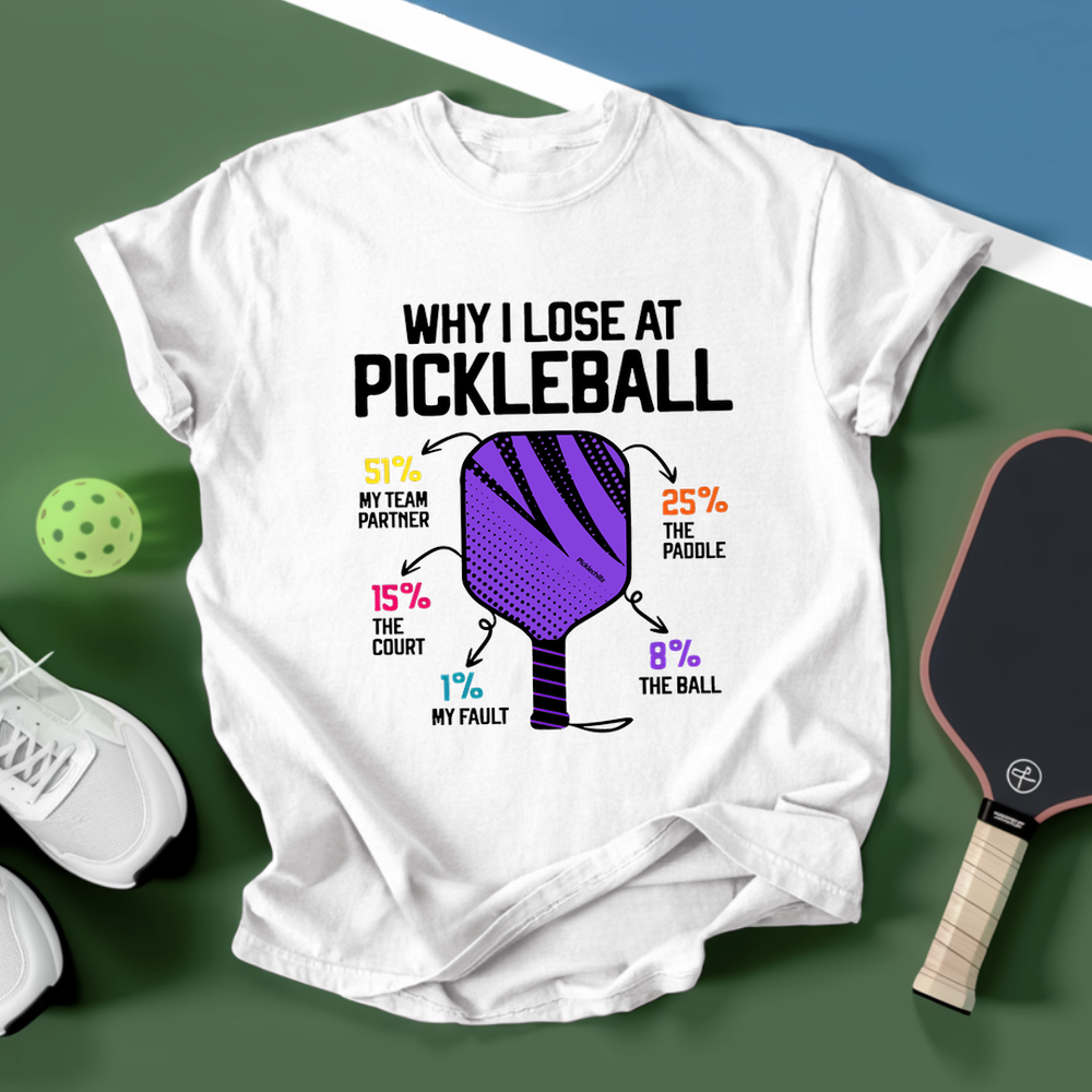 Why I Lose At Pickleball T-shirt - Picklechillz