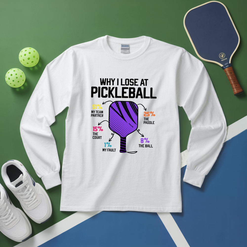 Why I Lose At Pickleball Long Sleeve - Picklechillz