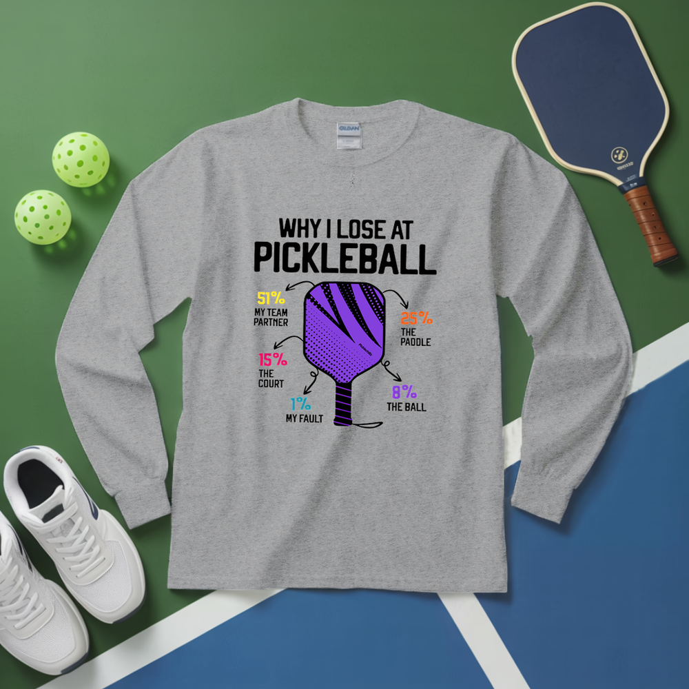 Why I Lose At Pickleball Long Sleeve - Picklechillz