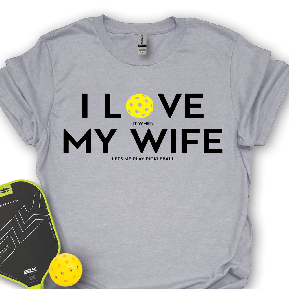 I Love It When My Wife Lets Me Play Pickleball Unisex T-Shirt - Picklechillz