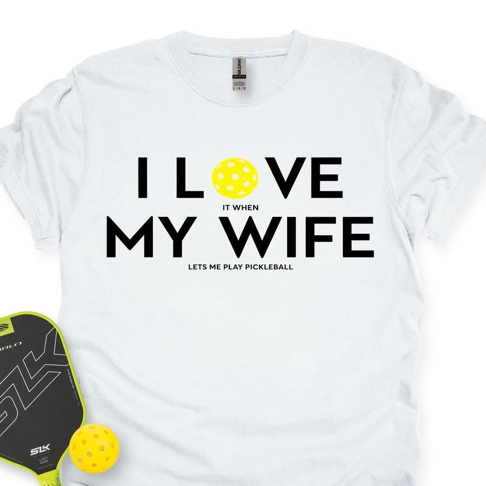 I Love It When My Wife Lets Me Play Pickleball Unisex T-Shirt - Picklechillz