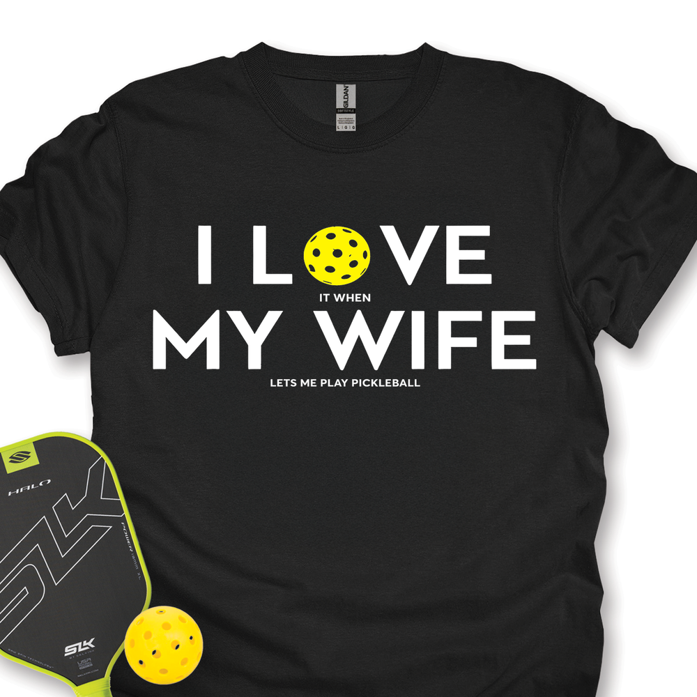 I Love It When My Wife Lets Me Play Pickleball Unisex T-Shirt - Picklechillz
