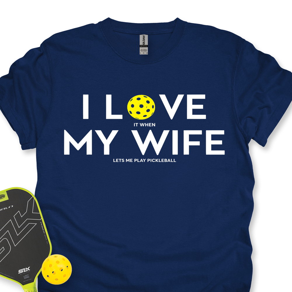 I Love It When My Wife Lets Me Play Pickleball Unisex T-Shirt - Picklechillz