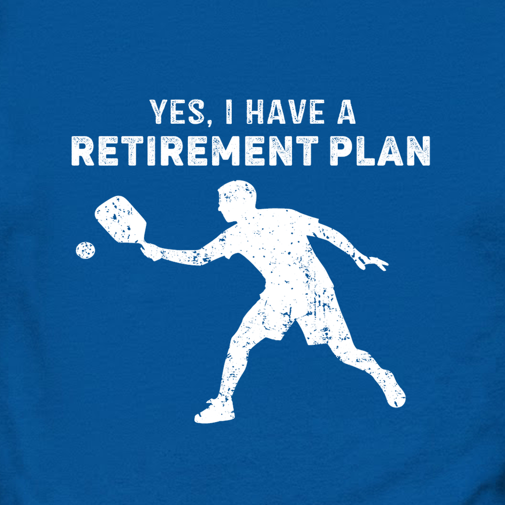 Blue sweatshirt with a white graphic and text 'YES, I HAVE A RETIREMENT PLAN' on a white background.