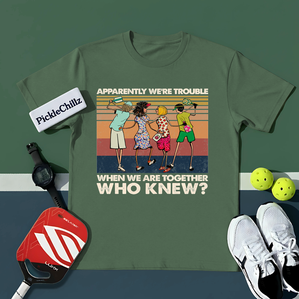Apparently We'Re Trouble When We Are Together Who Knew Unisex T-Shirt - Picklechillz