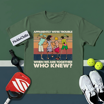 Apparently We'Re Trouble When We Are Together Who Knew Unisex T-Shirt - Picklechillz