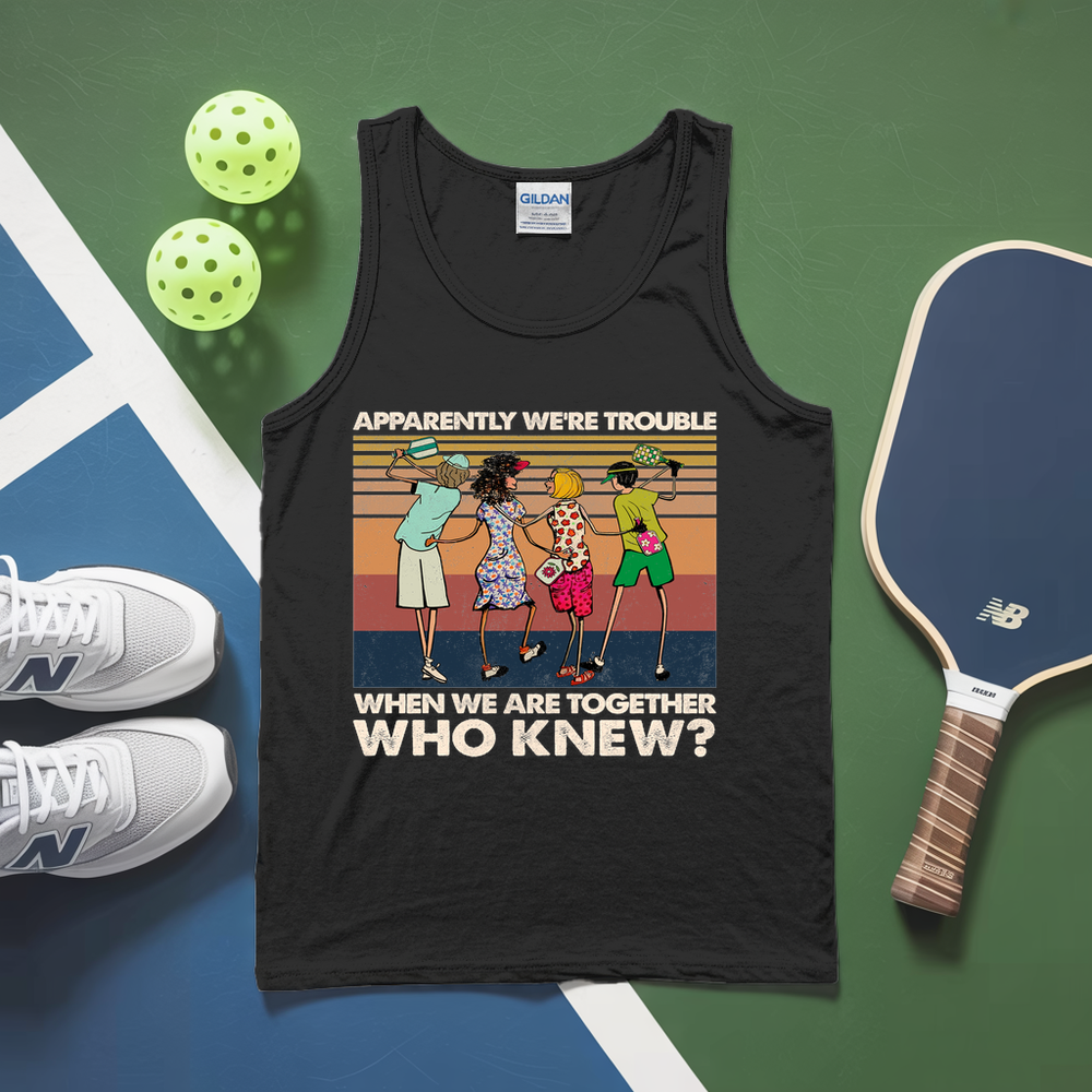 Apparently We'Re Trouble When We Are Together Who Knew Tank Top - Picklechillz