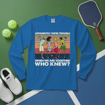 Apparently We'Re Trouble When We Are Together Who Knew Long Sleeve - Picklechillz