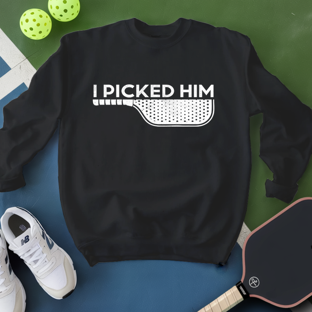 I Picked Him V2 Sweatshirt - Picklechillz