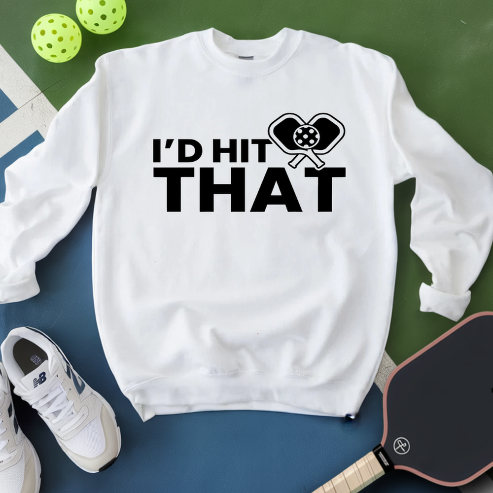 I'D Hit That Quotes Funny Sweatshirt - Picklechillz