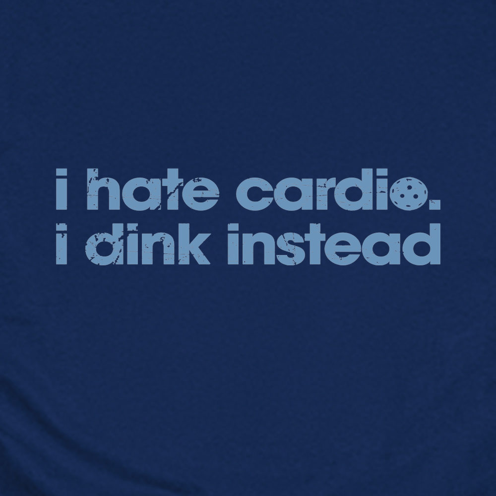 Navy blue t-shirt with white text 'i hate cardio. i dink instead' on a solid background