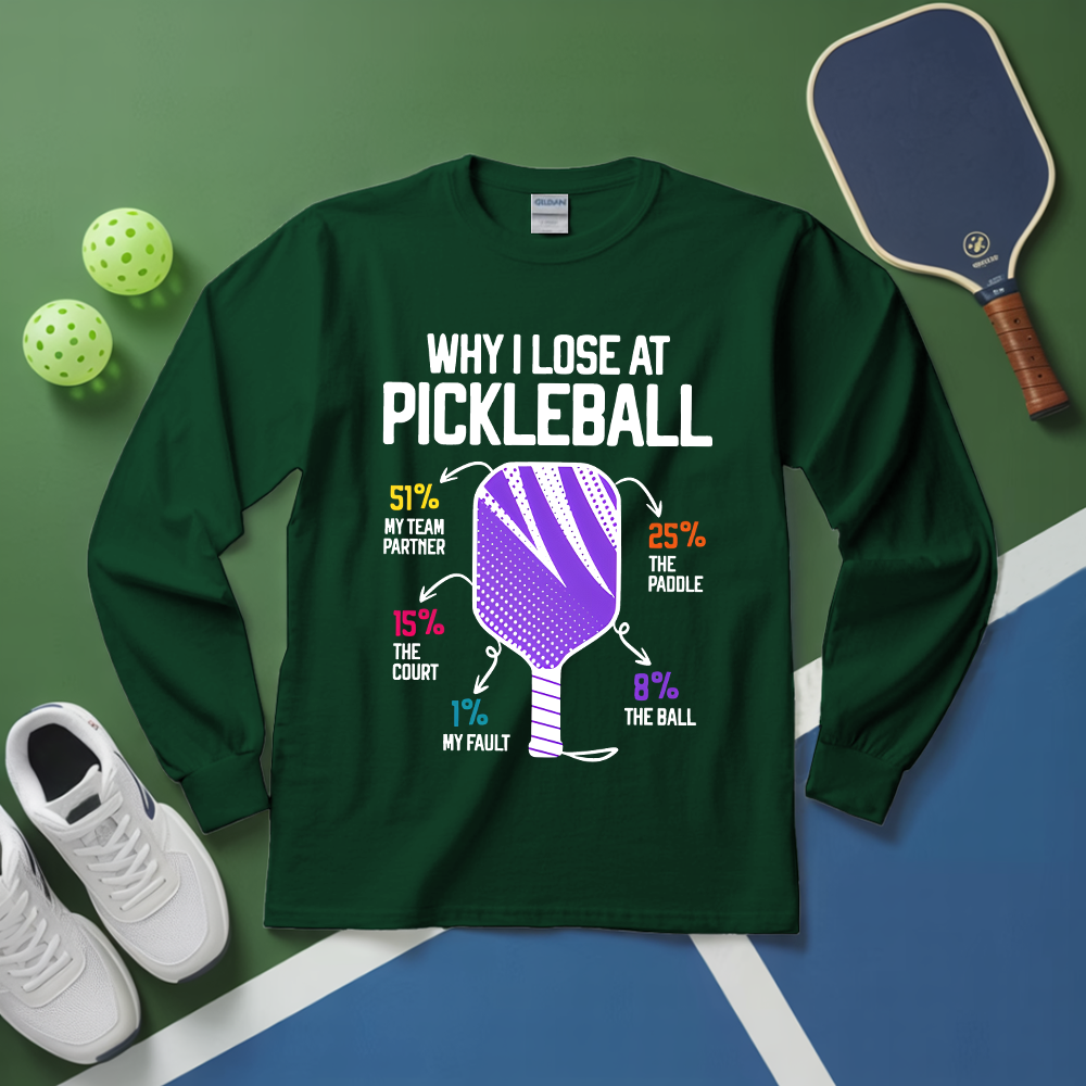 Why I Lose At Pickleball Long Sleeve - Picklechillz