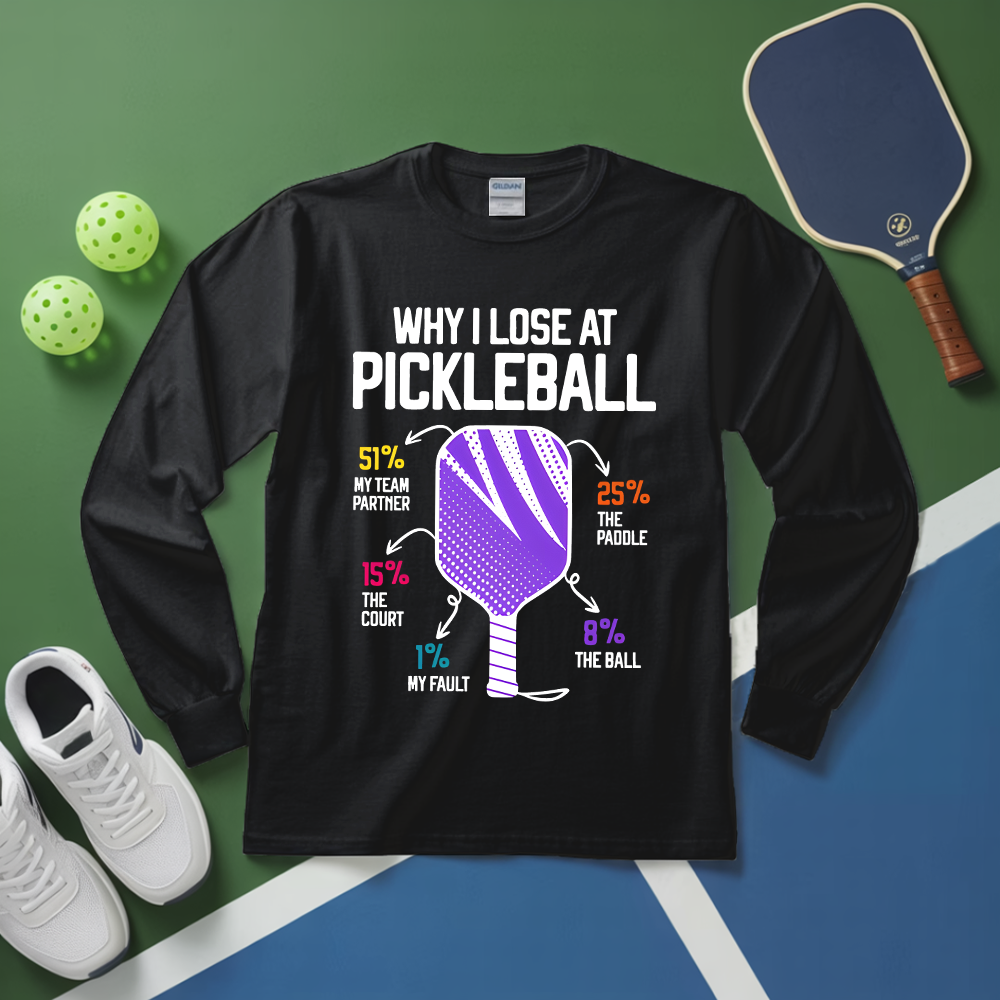 Why I Lose At Pickleball Long Sleeve - Picklechillz