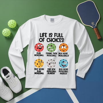 Life Is Full of Choices Funny Pickleball Long Sleeve - Picklechillz