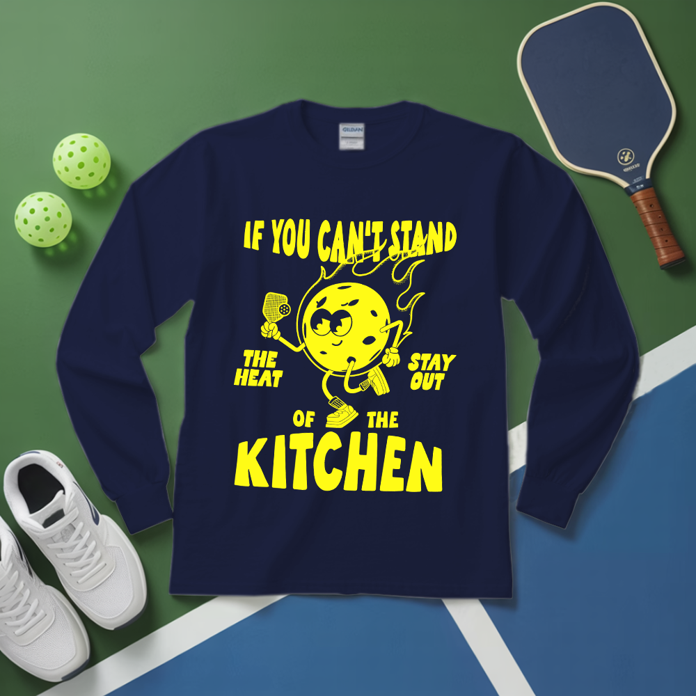 If You Can’t Stand The Heat Stay Out Of The Kitchen Long Sleeve - Picklechillz
