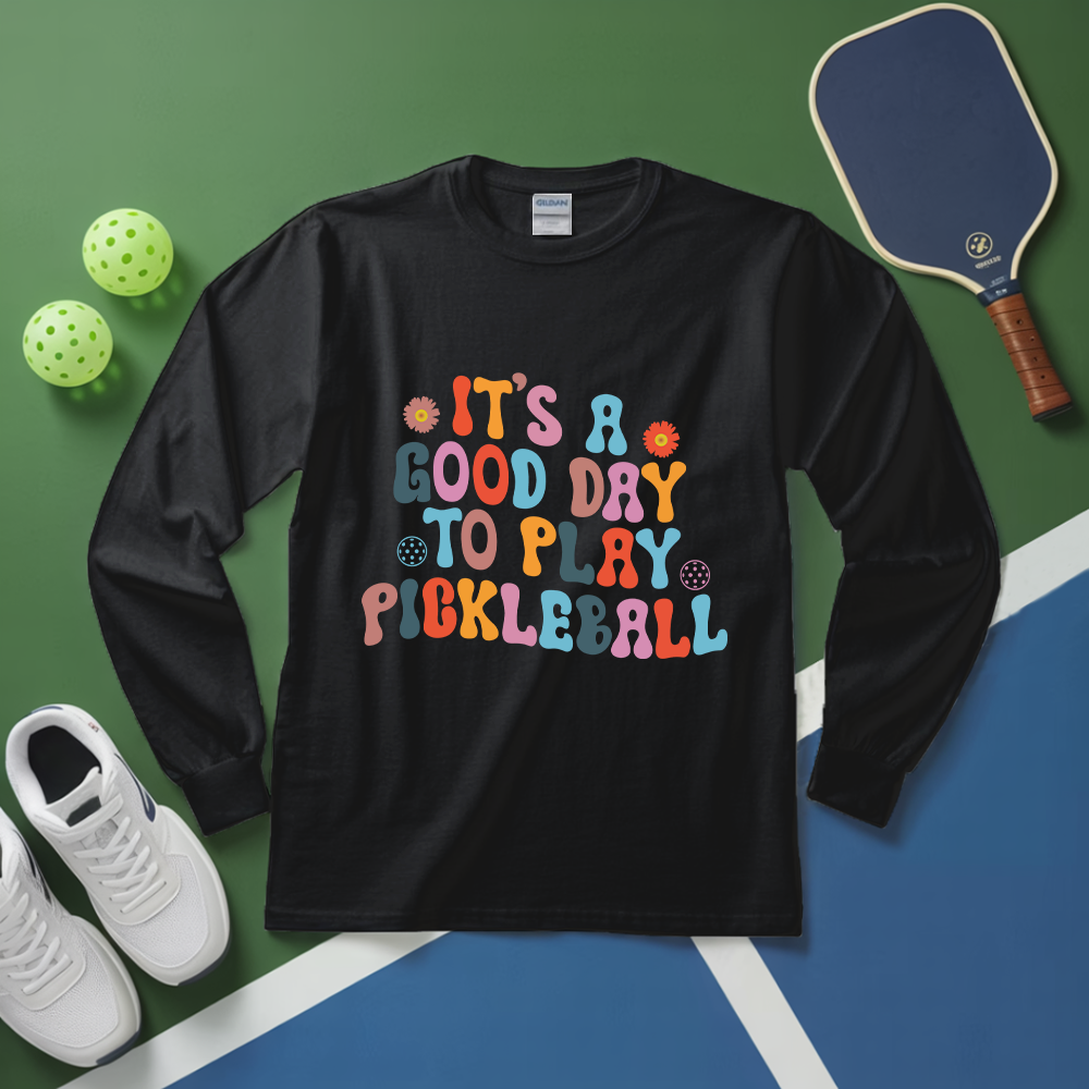 It’s a Good Day to Play Pickleball Long Sleeve - Picklechillz