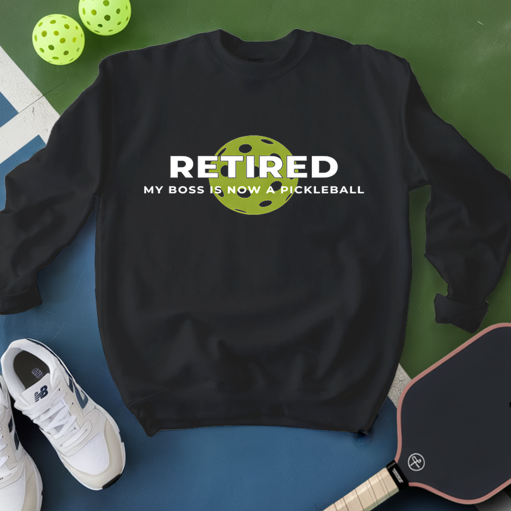 Retired My Boss Is Now A Pickleball Sweatshirt - Picklechillz